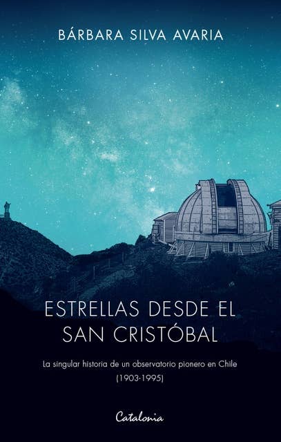 Estrellas desde el San Cristóbal: La singular historia de un observatorio pionero en Chile (1903-1995)
