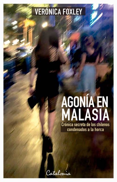 Agonía en Malasia: Crónica secreta de los chilenos condenados a la horca