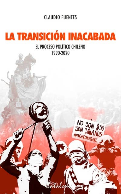 La transición inacabada: El proceso político chileno 1990-2020
