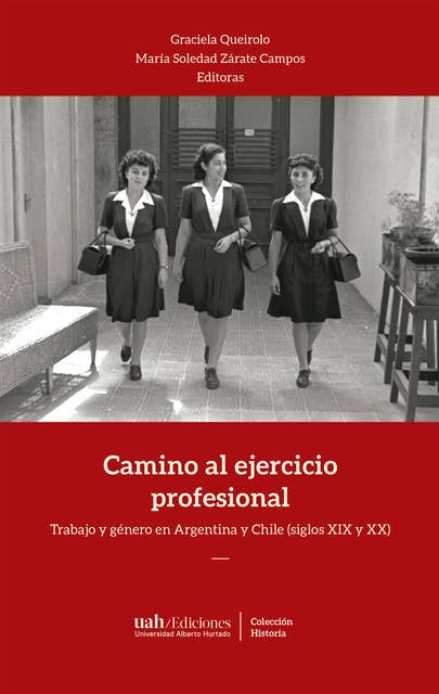 Camino al ejercicio profesional: Trabajo y género en Argentina y Chile (siglos XIX y XX)