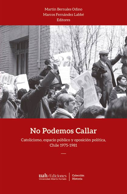 No Podemos Callar: Catolicismo, espacio público y oposición política, Chile 1975-1981