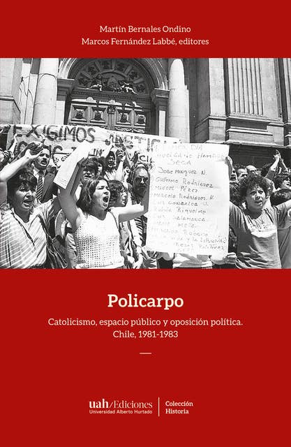 Policarpo: Catolicismo, espacio público y oposición política. Chile, 1981-1983