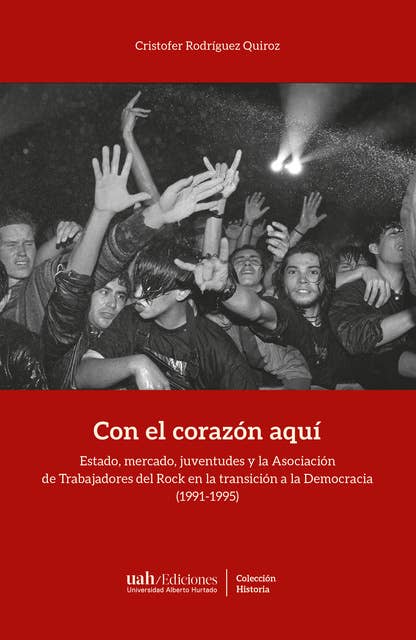 Con el corazón aquí: Estado, mercado, juventudes y la Asociación de Trabajadores del Rock en la transición a la Democracia (1991-1995)