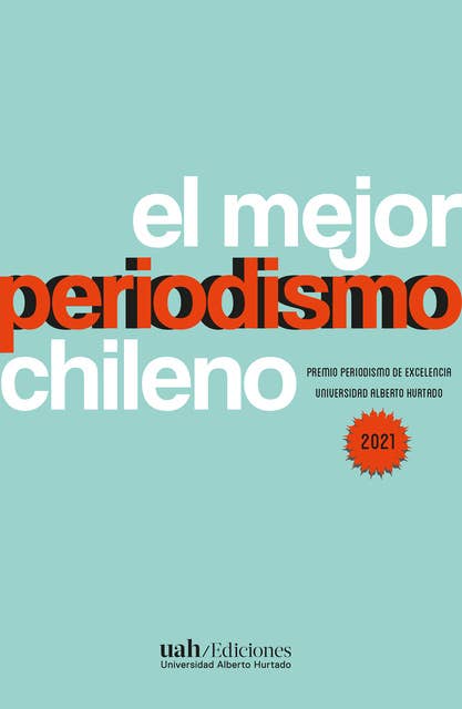 El mejor periodismo chileno: Premio Periodismo de Excelencia 2021