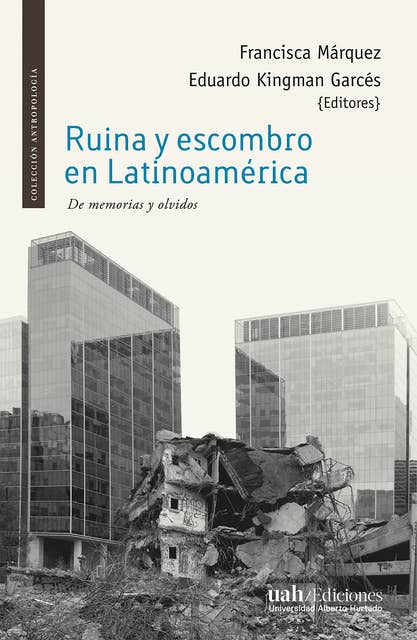 Ruina y escombro en Latinoamérica: De memorias y olvidos