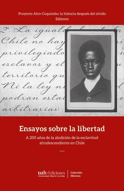 Ensayos sobre la libertad: A 200 años de la abolición de la esclavitud afrodescendiente en Chile