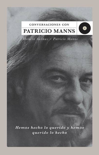 Hemos hecho lo querido y hemos querido lo hecho: Conversaciones con Patricio Manns