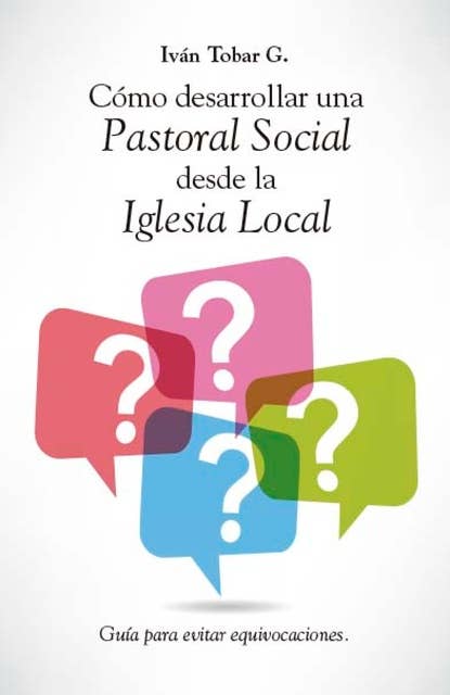 Cómo desarrollar una Pastoral Social desde la Iglesia Local: Guía para evitar equivocaciones