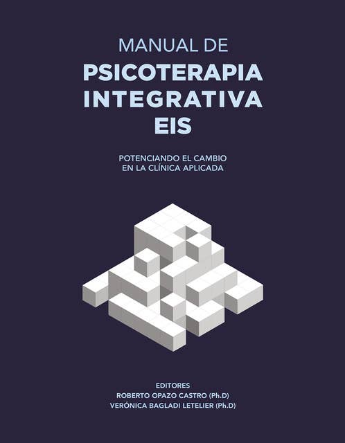 Manual de psicoterapia integrativa EIS: Potenciando el cambio en la clínica aplicada