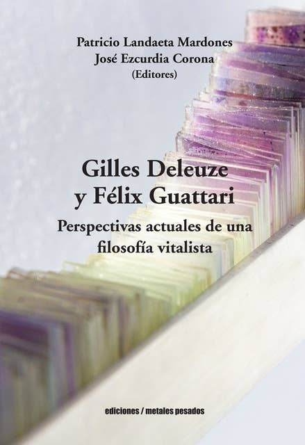 Gilles Deleuze y Félix Guattari: Perspectivas actuales de una filosofía vitalista