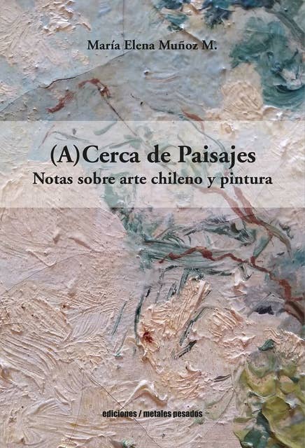 (A)Cerca de Paisajes: Notas sobre arte chileno y pintura