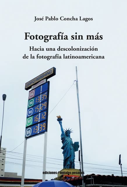 Fotografía sin más: Hacia una descolonización  de la fotografía latinoamericana