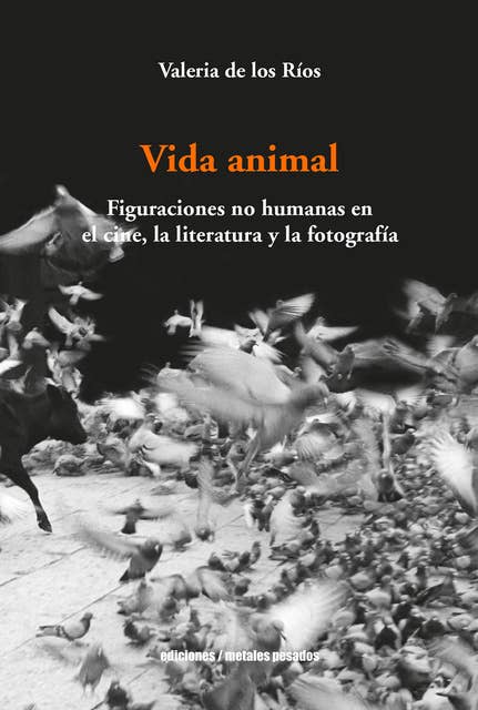 Vida animal: Figuraciones no humanas en el cine, la literatura y la fotografía