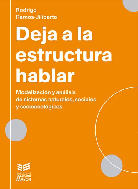 Deja a la estructura hablar: Modelización y análisis de sistemas naturales, sociales y socioecológicos