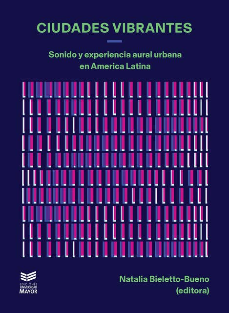 Ciudades vibrantes: Sonido y experiencia aural urbana en América Latina