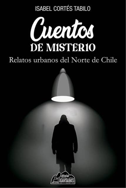 Cuentos de misterio: Relatos urbanos del Norte de Chile