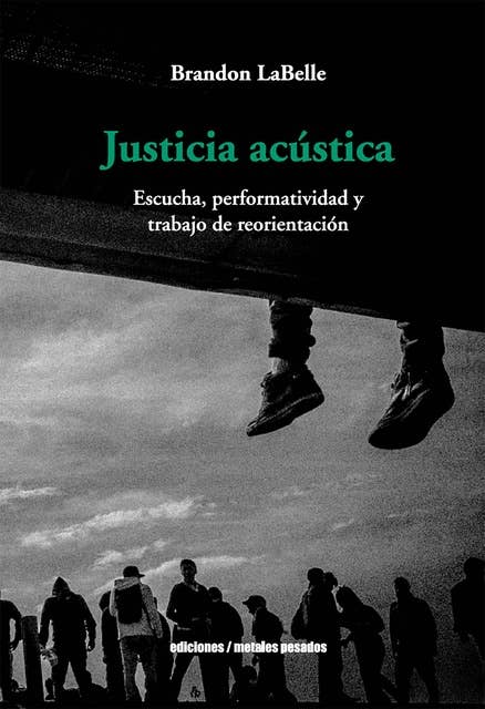 Justicia acústica: Escucha, performatividad y trabajo de reorientación