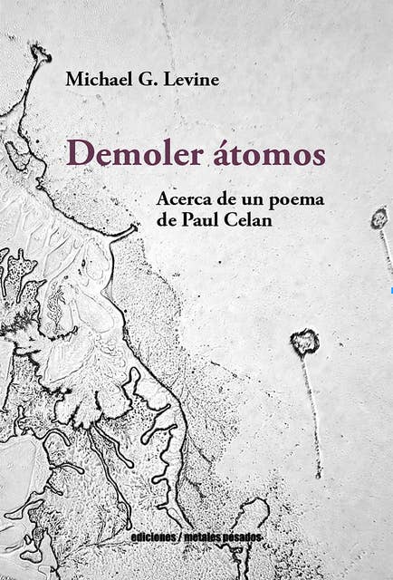 Demoler átomos: Acerca de un poema de Paul Celan