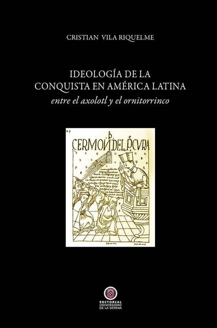 Ideología de la conquista en América Latina: entre el axolotl y el ornitorrinco