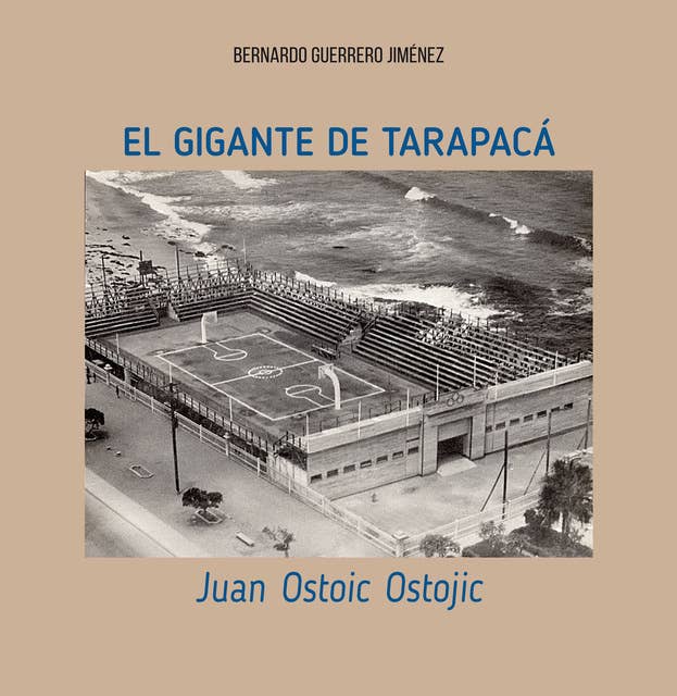 El gigante de Tarapacá: Juan Ostoic Ostojic
