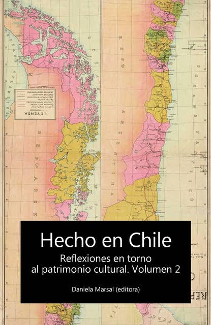 Hecho en Chile: Reflexiones en torno al patrimonio cultural. Volúmen 2