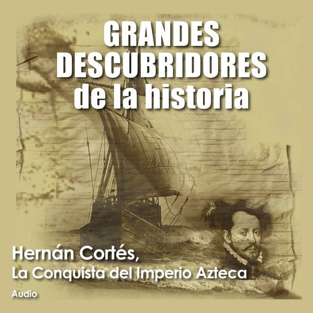 Hernán Cortés, La conquista del imperio Azteca