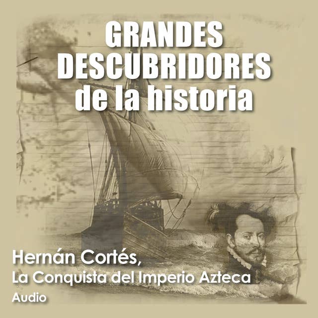 ⚠️ Hernán Cortés, La conquista del imperio azteca