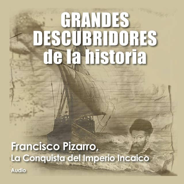 ⚠️Francisco Pizarro, La conquista del imperio Incaico