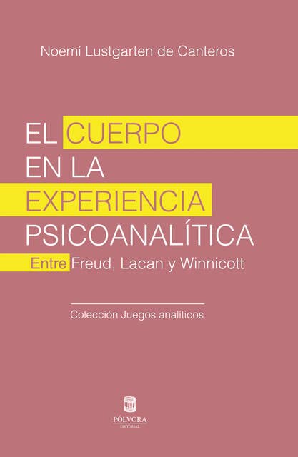 El cuerpo en la experiencia psicoanalítica: Entre Freud, Lacan y Winnicott