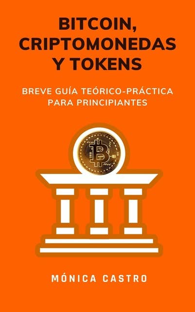 Bitcoin, criptomonedas y tokens: Breve guía teórico-práctica para principiantes