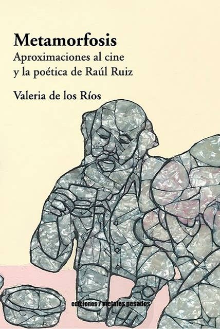 Metamorfosis: Aproximaciones al cine y la poética de Raúl Ruiz