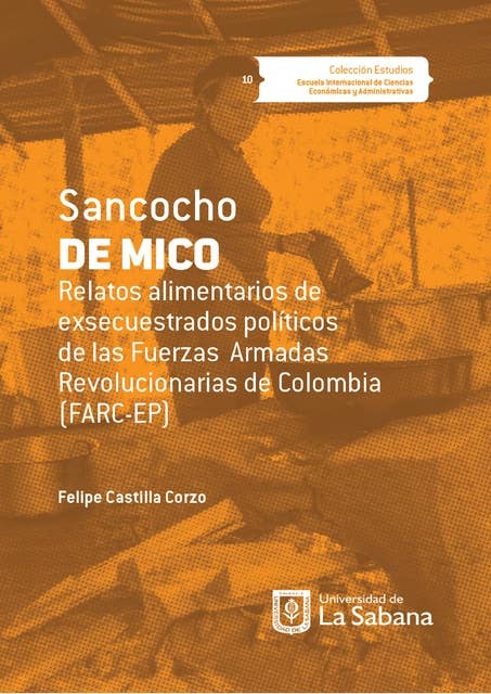Sancocho de Mico. Relatos alimentarios de exsecuestrados políticos de las Fuerzas Armadas Revolucionarias de Colombia (FARC-EP)