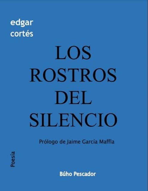 Los rostros del silencio: Prologo de Jaime García Maffla
