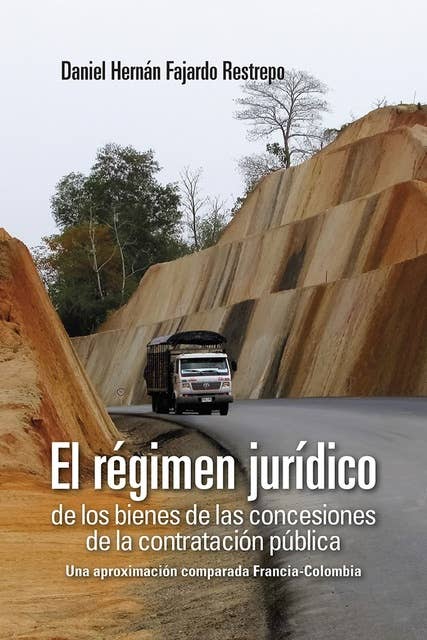 El régimen jurídico de los bienes de las concesiones de la contratación pública: Una aproximación comparada Francia-Colombia
