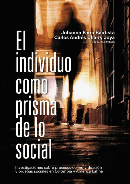 El individuo como prisma de lo social: Investigaciones sobre procesos de individuación y pruebas sociales en Colombia y América Latina