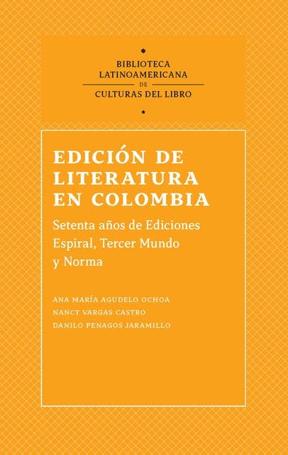 Edición de literatura en Colombia: Sesenta años de Ediciones Espiral, Tercer Mundo Editores y Norma