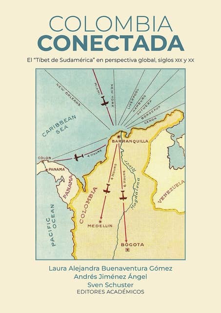 Colombia conectada: El "Tíbet de Sudamérica" en perspectiva global, siglos XIX y XX