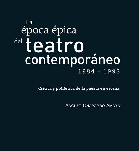 La época épica del teatro contemporáneo (1984-1998): Crítica y po(i)ética de la puesta en escena