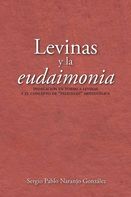Levinas y la eudaimonia: Indagación en torno a Levinas y el concepto de "felicidad" aristotélica