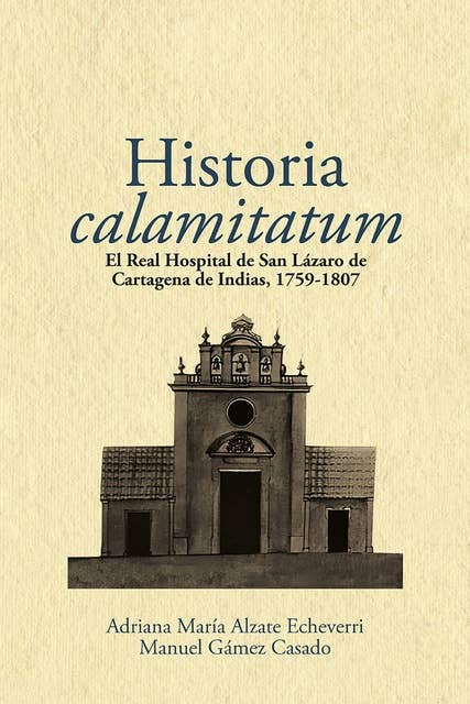 Historia calamitatum: el Real Hospital de San Lázaro de Cartagena de Indias, 1759-1807