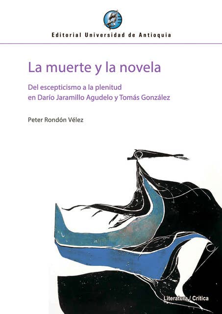 La muerte y la novela: Del escepticismo a la plenitud en Darío Jaramillo Agudelo y Tomás González