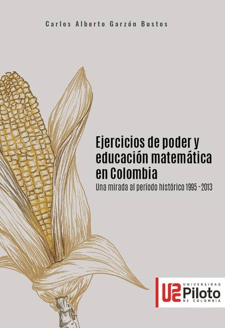 Ejercicios de poder y educación matemática en Colombia: Una mirada al período histórico 1995 – 2013