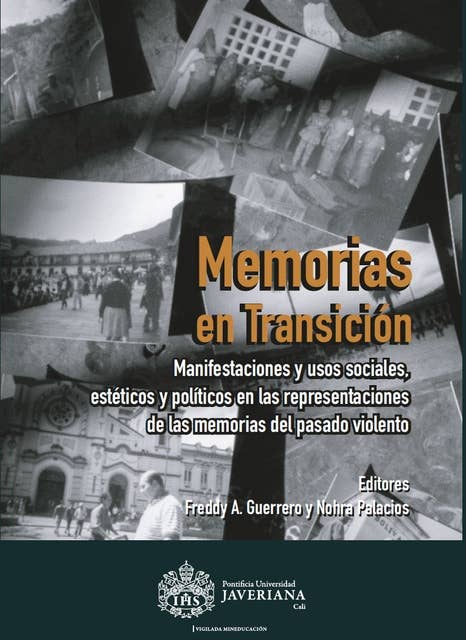 Memorias en transición: Manifestaciones y usos sociales, estéticos y políticos en las representaciones de las memorias del pasado violento