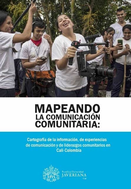 Mapeando la comunicación comunitaria: Cartografías de la información, de experiencias de comunicación y de liderazgos comunitarios en Cali-Colombia