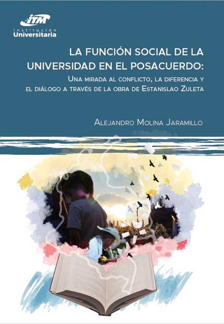 La función social de la universidad en el posacuerdo: Una mirada al conflicto, la diferencia y el diálogo a través de la obra de Estanislao Zuleta