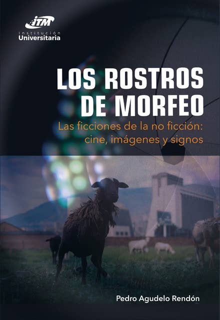 Los rostros de Morfeo: Las ficciones de la no ficción: cine, imágenes y signos