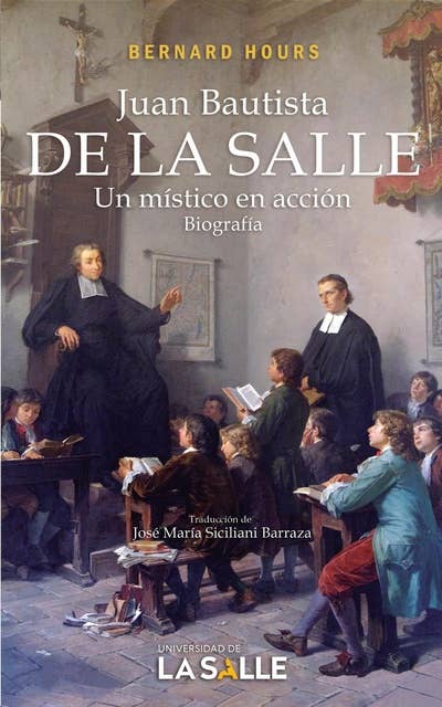Juan Bautista de La Salle: un místico en acción. Biografía