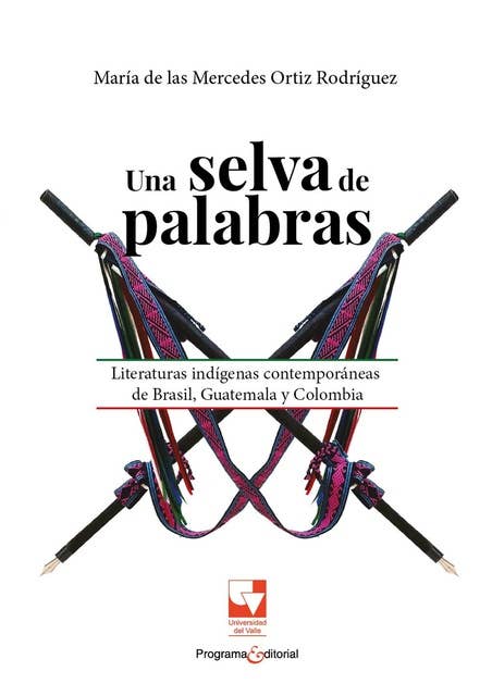 Una selva de palabras: Literaturas indígenas contemporáneas de Brasil, Guatemala y Colombia