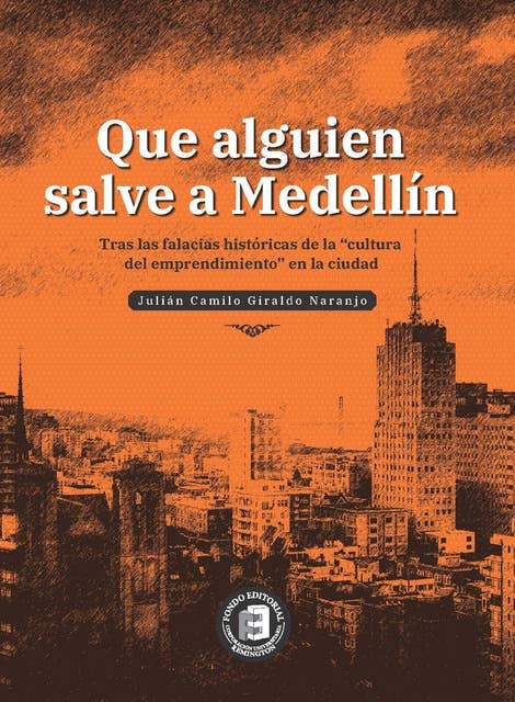 Que alguien salve a Medellín: Tras las falacias históricas de la "cultura del emprendimiento" en la ciudad