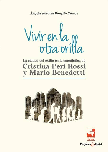 Vivir en la otra orilla: La ciudad del exilio en la cuentística de Cristina Peri Rossi y Mario Benedetti